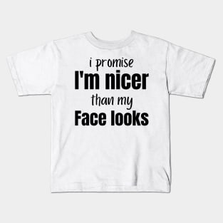 I promise I'm Nicer Than My Face Looks Funny Sarcastic Kids T-Shirt